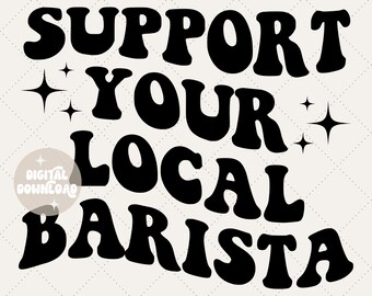 Support your local barista svg, barista svg, barista png, cut file, coffee svg, coffee lover, coffee first, coffee png, sublimation png, svg