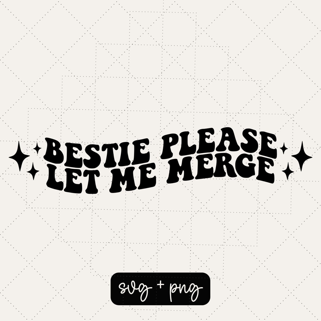 Bestie Please Let Me Merge Svg, Digital Design Only, Car Decal Svg ...