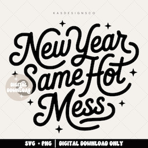 May include: Black and white digital design with the text "New Year Same Hot Mess" in a bold, cursive font. The design includes small star accents and the words "DIGITAL DOWNLOAD" and "SVG + PNG | DIGITAL DOWNLOAD ONLY".