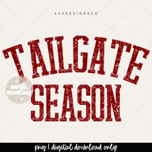 May include: A digital graphic design featuring the text TAILGATE SEASON in a dark red, distressed, collegiate-style font. The word TAILGATE is arched above the word SEASON, which is set in a straight line. The text KASDESIGNSCO appears above.