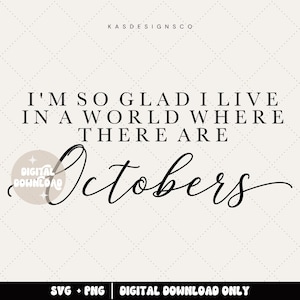 I&#39;m so glad I live in a world where there are Octobers svg - Svgs for wood signs - Svgs and pngs - October decor - Fall decor - Digital file