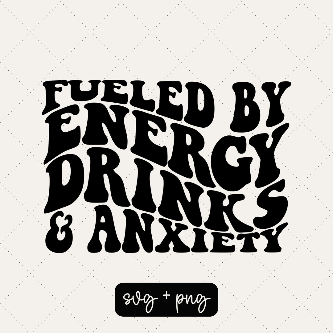 Fueled by Energy Drinks and Anxiety Svg Anxiety Svg Anxiety Png Fueled by Svg Energy Drinks Svg