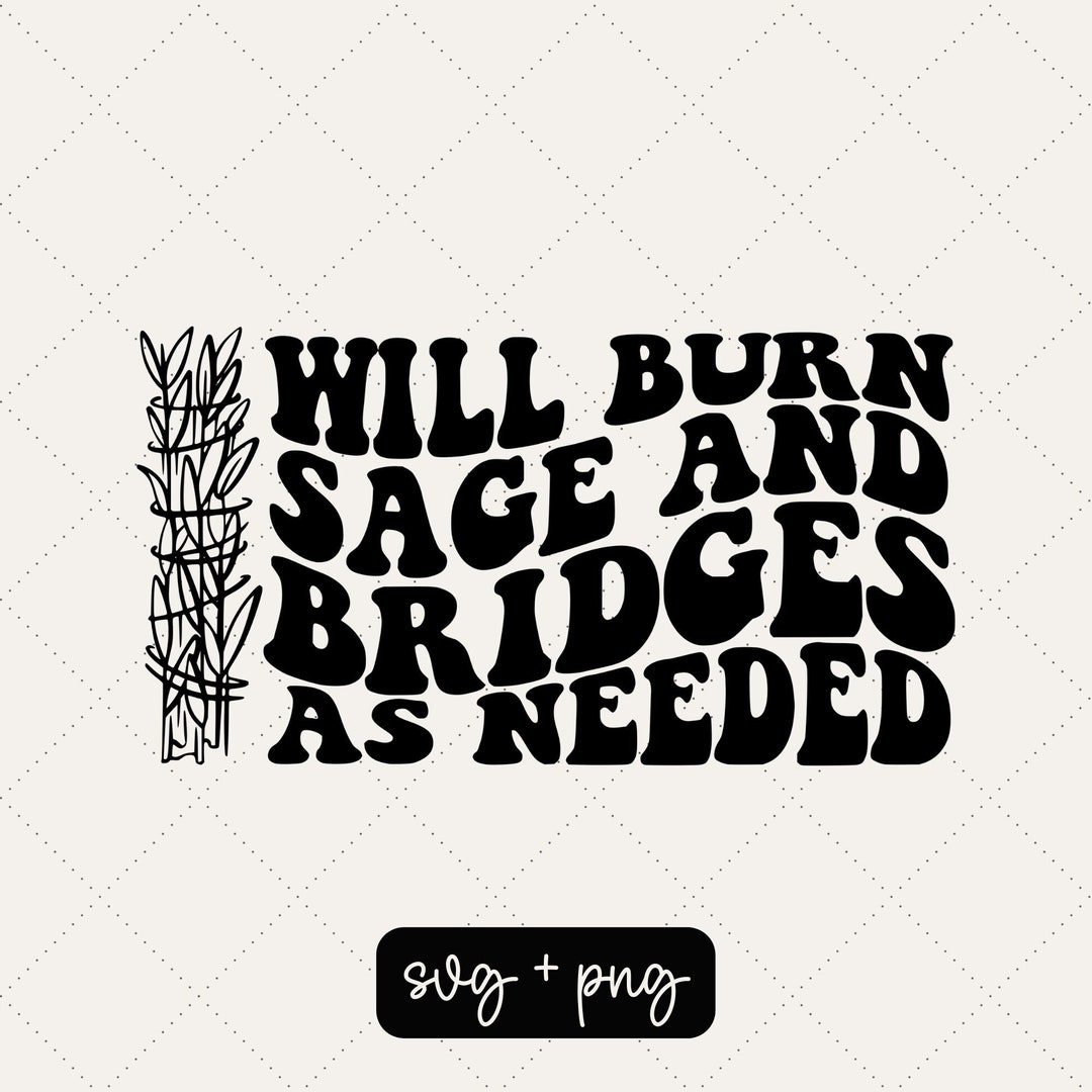Will Burn Sage and Burn Bridges When Needed Svg Sage Svg Burning