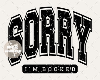 Sorry I'm booked svg, booked svg, bookish svg, book png, digital download, bookworm svg, book sweatshirt, book shirt, book sticker, book svg