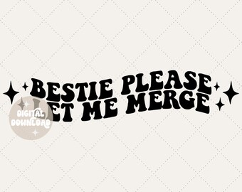 Bestie please let me merge svg, digital design only, car decal svg, bumper sticker svg, let me merge sticker, funny svg, funny png, trendy