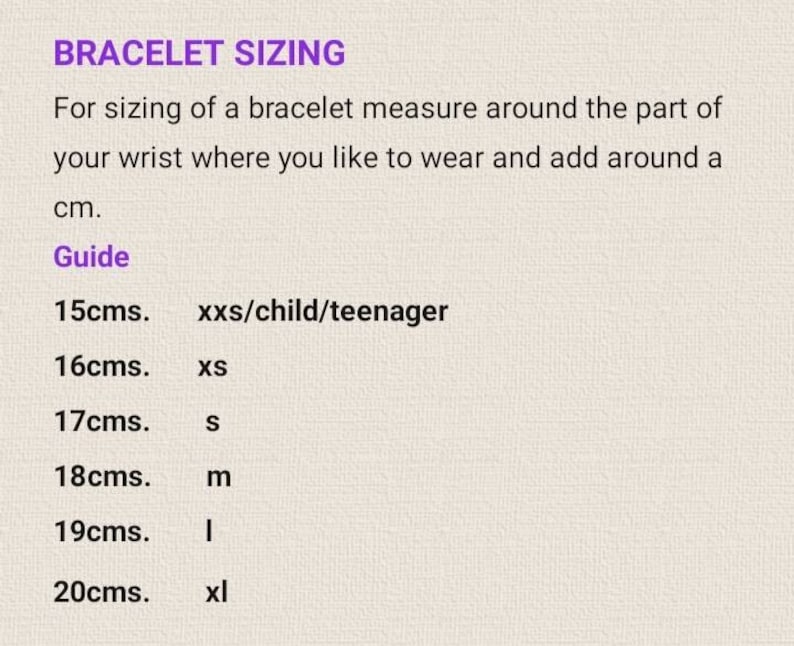 May include: Image with text about bracelet sizing. It advises measuring the wrist and adding a cm. A guide is provided: 15cms for xxs/child/teenager, 16cms for xs, 17cms for s, 18cms for m, 19cms for l, and 20cms for xl.