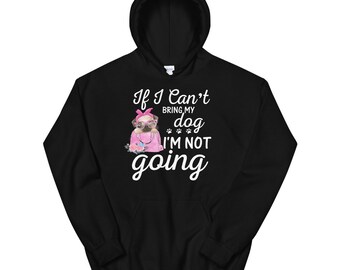 Dog Lover Hoodie: "If I Can't Bring My Dog" Unisex Sweatshirt