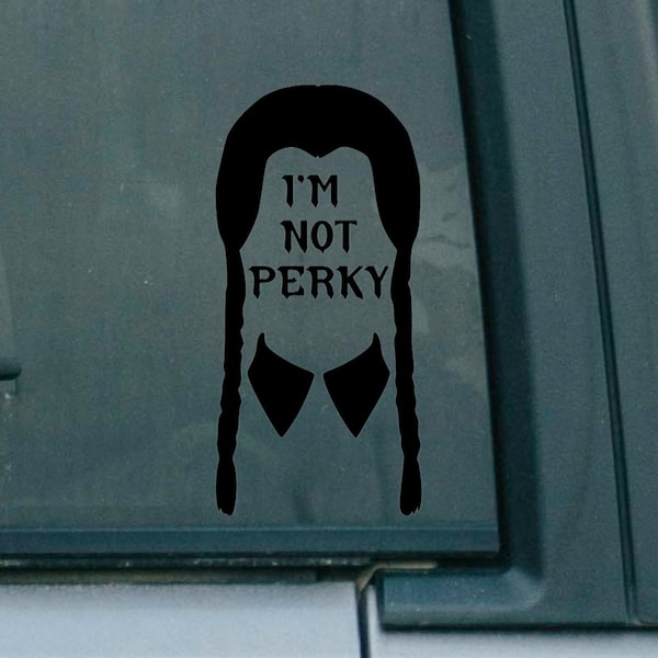 Wednesday Addams I'm Not Perky Decal | Addams Family | Gothic Family | Addams Family Values