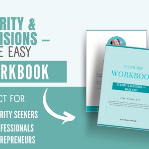 May include: A workbook titled "Clarity & Decisions - Made Easy" with a teal and white design. The cover includes the text "E-COURSE WORKBOOK" and "Seek, Decide, Act". The image also features the text "Perfect for Clarity Seekers, Professionals, Entrepreneurs."