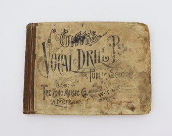 Antique Vintage Song Book - W.T. Giffe's Vocal Drill Book for Public Schools 1885 - Echo Music Co. LaFayette, Indiana