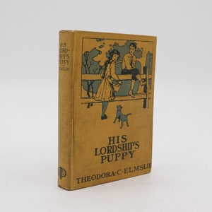 1900 His Lordship&#39;s Puppy by Theodora C Elmslie - Antique Vintage Yellow Children&#39;s Book - Illustrated Kid&#39;s Novel
