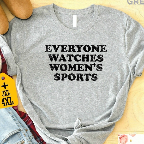 Everyone Watches Women's Sports Shirt, Gifts For Girls, Women's Sports Supportive Shirt, Women In Sports T-Shirt, Female Athlete Tee