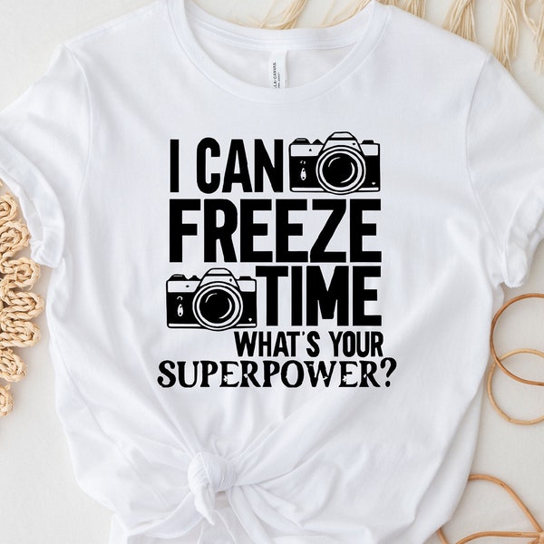 Photographer Shirt, I Can Freeze Time Shirt, Photography Lover Gift, Filmmaking Techniques, Photographer Jobs Gift, Camera Lover Shirt