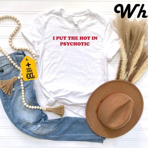 I Put the Hot in Psychotic Shirt, Hipster Shirt, Sarcastic Gift, Trending T-shirt, Sarcastic Saying Shirt, Funny Women's Shirt, Funny Gift image 4