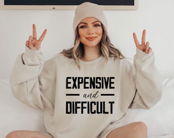 Expensive And Difficult Mom Life Sweatshirt, Funny Sarcastic Gift