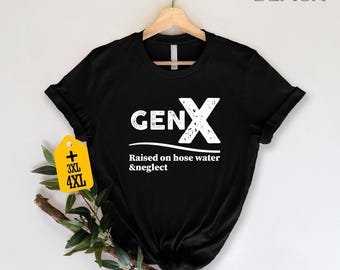 Gen X Raised On Hose Water T-Shirt, Sarcastic Nostalgic Tee