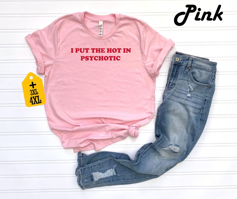 I Put the Hot in Psychotic Shirt, Hipster Shirt, Sarcastic Gift, Trending T-shirt, Sarcastic Saying Shirt, Funny Women's Shirt, Funny Gift image 3