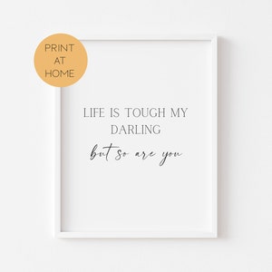 Life Is Tough My Darling, But So Are You Print - Typography Wall Prints - Calligraphy Wall Posters - Feel Good Prints - Digital Download Art