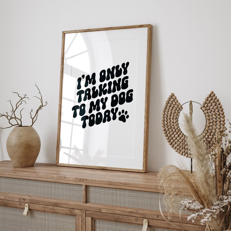 I'm Only Talking to My Dog Today Print Dog Definition Print Funny Dog