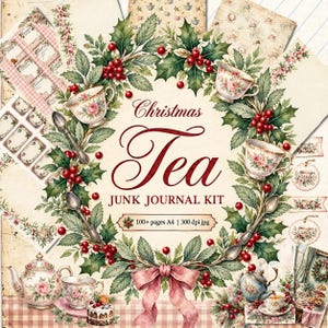 May include: A Christmas Tea junk journal kit featuring a wreath of holly leaves and red berries, vintage teacups, silver spoons, and a pink ribbon. The central text reads Christmas Tea JUNK JOURNAL KIT 100+ pages A4 | 300 dpi jpg on a cream background.