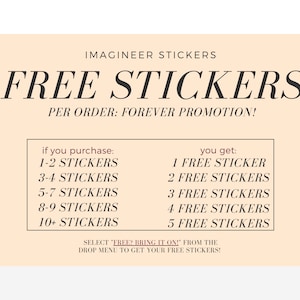 May include: A beige and white graphic with the text "IMAGINEER STICKERS" and "FREE STICKERS" in black. The text "PER ORDER: FOREVER PROMOTION!" is also in black. A chart shows the number of free stickers you get based on the number of stickers you purchase. The text "SELECT "FREE? BRING IT ON!" FROM THE DROP MENU TO GET YOUR FREE STICKERS!" is in black.