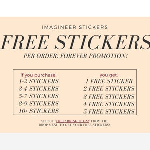 May include: A beige and white graphic with the text "IMAGINEER STICKERS" and "FREE STICKERS" in black. The text "PER ORDER: FOREVER PROMOTION!" is also in black. A chart shows the number of free stickers you get based on the number of stickers you purchase. The text "SELECT "FREE? BRING IT ON!" FROM THE DROP MENU TO GET YOUR FREE STICKERS!" is in black.