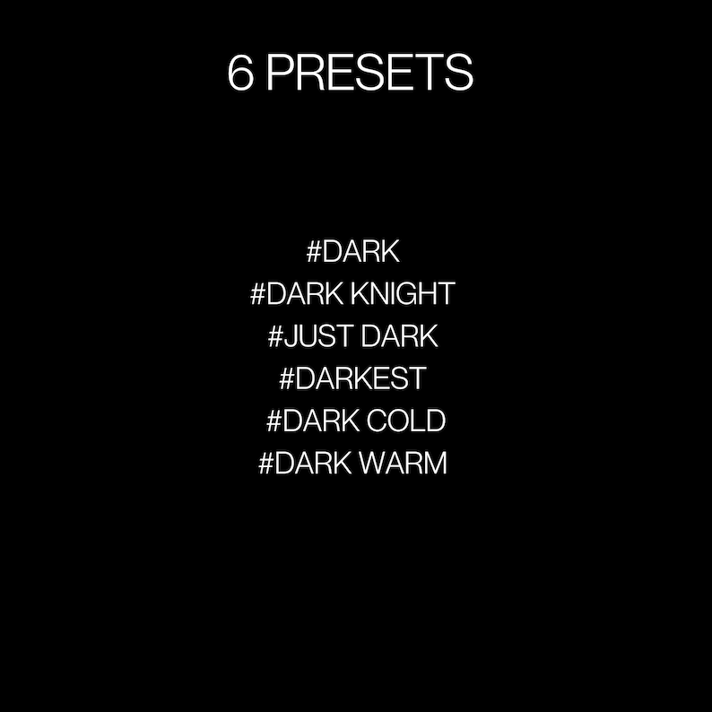 Może przedstawiać: Czarno-biały obraz z tekstem "6 PRESETS" u g&oacute;ry i listą sześciu ustawień wstępnych poniżej: #DARK, #DARK KNIGHT, #JUST DARK, #DARKEST, #DARK COLD, #DARK WARM.