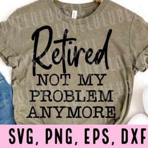 retirement SVG Design File, funny retirement svg, retiring cutting file, retired svg, retirement SVG design