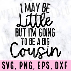 I may be little but I&#39;m going to be a big cousin svg, promoted to big cousin svg, cousin design, pregnancy announcement cousin svg