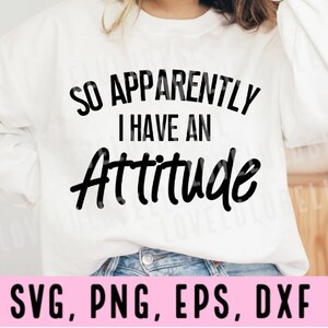 so apparently I have an attitude SVG, Funny cutting file SVG, funny svg, humor SVG, sarcasm design file, funny cut file, funny cutting file