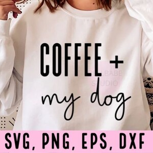Coffee Plus my Dog SVG, Dog Mom svg, dog svg, funny dog svg, dog lover svg, funny dog cat svg