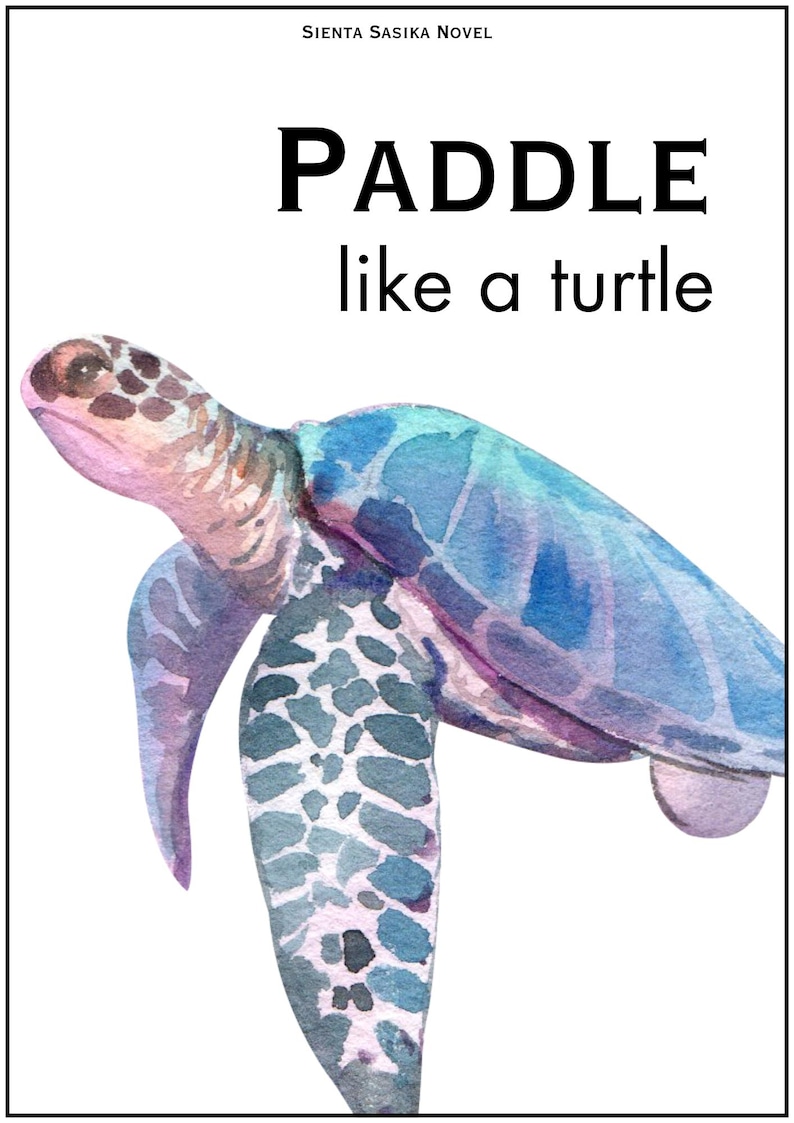 May include: Watercolor illustration of a sea turtle with blue, purple, and pink hues. The text "PADDLE like a turtle" is displayed in bold black font. The text "SIENTA SASIKA NOVEL" is at the top.