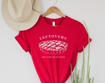 Leftovers Are For Quitters Tee | Thanksgiving Shirt