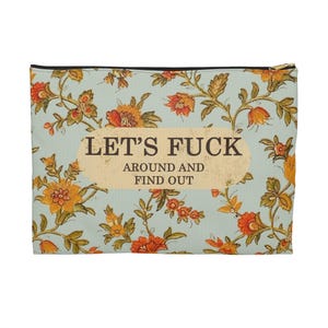 Let&#39;s f**around and find out Sassy  Floral Botanical Vintage Accessory Pouch, Makeup Bag, Zipper Pouch, Coin Purse, Cosmetic Bag, Funny Gift