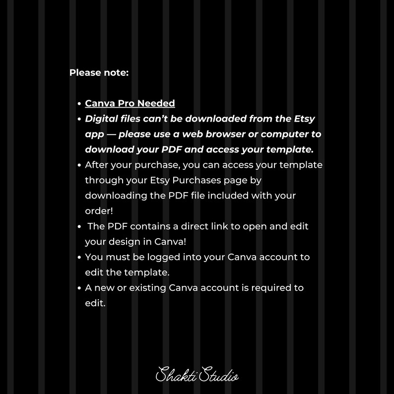 May include: Black and white digital file information sheet with vertical striped background. Text includes "Canva Pro Needed" and instructions for accessing the template. The Shakti Studio logo is at the bottom.