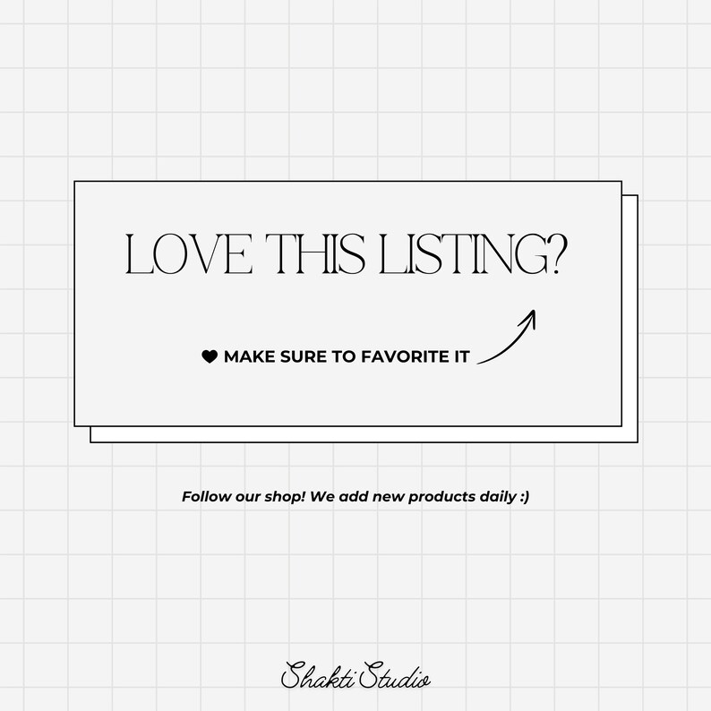 May include: A white graphic with the text "LOVE THIS LISTING?" and "MAKE SURE TO FAVORITE IT" with an arrow pointing up. Below is the text "Follow our shop! We add new products daily :)" and the shop name "Shakti Studio".
