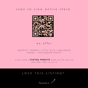 May include: Pink background with a black and white QR code, and text that reads "scan to view entire store." Below the QR code, the text says "we offer" and lists Shopify themes, Etsy kits, business cards, and Instagram posts.