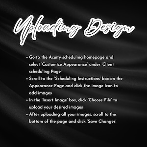 May include: A black and white image with the text "Uploading Design" in a cursive font. Below the title are instructions on how to upload images, including selecting 'Customize Appearance' and clicking 'Choose File'.