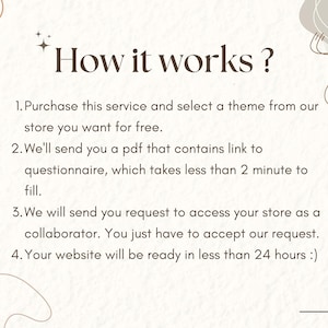 Pu&ograve; includere: Uno sfondo bianco con testo marrone che spiega come acquistare un servizio di progettazione di siti web. Il testo recita: "Come funziona? 1. Acquista questo servizio e seleziona un tema dal nostro negozio che desideri gratuitamente. 2. Ti invieremo un PDF che contiene un link a un questionario, che richiede meno di 2 minuti per essere compilato. 3. Ti invieremo una richiesta per accedere al tuo negozio come collaboratore. Devi solo accettare la nostra richiesta. 4. Il tuo sito web sar&agrave; pronto in meno di 24 ore :)"