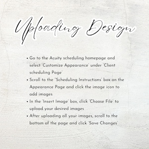 May include: A white background with the words "Uploading Design" in elegant script. Instructions are listed below the title, guiding users on how to upload images within a scheduling platform. The text is in black.