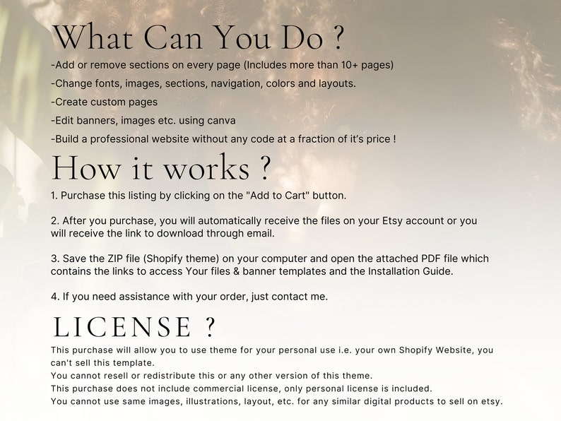 Puede incluir: Una imagen de texto con el t&iacute;tulo "&iquest;Qu&eacute; puedes hacer?" y una lista de caracter&iacute;sticas para un tema de Shopify. La lista incluye agregar o eliminar secciones, cambiar fuentes, im&aacute;genes, secciones, navegaci&oacute;n, colores y dise&ntilde;os, crear p&aacute;ginas personalizadas, editar banners e im&aacute;genes usando Canva y construir un sitio web profesional sin c&oacute;digo. La imagen tambi&eacute;n incluye una secci&oacute;n titulada "&iquest;C&oacute;mo funciona?" con cuatro pasos para comprar y usar el tema. La imagen concluye con una secci&oacute;n titulada "&iquest;LICENCIA?" que describe los t&eacute;rminos de uso del tema.
