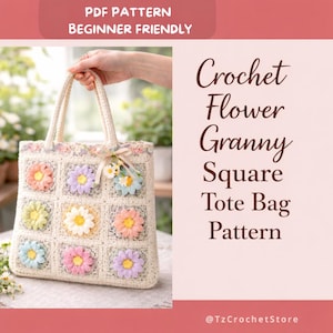 May include: A cream crochet tote bag featuring colourful flower squares. The bag has two handles and is decorated with a small bow and additional crochet flowers. Text on the image reads "PDF Pattern Beginner Friendly" and "Crochet Flower Granny Square Tote Bag Pattern."