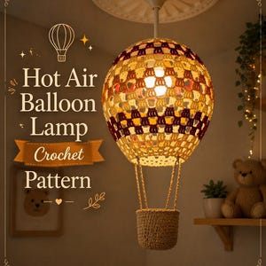 May include: A crocheted hot air balloon lamp with a woven basket base. The balloon is a mix of yellow and burgundy, with the text "Hot Air Balloon Lamp Crochet Pattern" on the left. The lamp hangs from the ceiling.