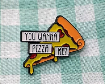 You Wanna Pizza Me? - Soft Enamel Pin Badge
