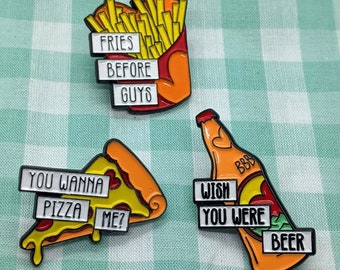 The Real Meal Deal - Trio of Enamel Pin Badges (Fries Before Guys, You Wanna Pizza Me?, Wish You Were Beer)