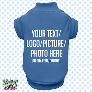 May include: A blue dog t-shirt with the text "YOUR TEXT/LOGO/PICTURE/PHOTO HERE (IN ANY FONT/COLOUR)" printed on the back.