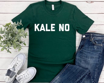 Kale No Shirt, Funny Kale Shirt, Kale T-Shirt, Kale Tee, Workout Shirt, Graphic Tee