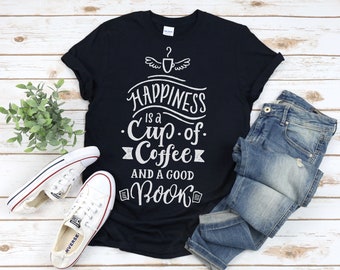 Happiness is a Cup of Coffee and a Good Book T-Shirt, Coffee Lover Shirt, Book Lover Shirt, Cute Coffee Shirt, Coffee Lover Gift