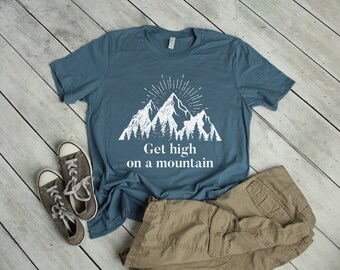 Get High On a Mountain T-Shirt, Hiking T-Shirt, Climbing T-Shirt, Backpacking T-Shirt, Rock Climbing Shirt, Get High Shirt, Camping T-Shirt