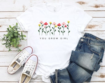 You Grow Girl T-Shirt, Flower Tee, Womens Gardening Shirt, Womens Inspiration Shirt